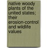 Native Woody Plants of the United States; Their Erosion-Control and Wildlife Values by William Richard Van Dersal