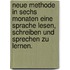 Neue Methode in Sechs Monaten eine Sprache Lesen, Schreiben und Sprechen zu Lernen.
