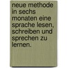 Neue Methode in Sechs Monaten eine Sprache Lesen, Schreiben und Sprechen zu Lernen. by Heinrich Gottfried Ollendorff