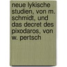 Neue lykische Studien, von M. Schmidt, und Das Decret des Pixodaros, von W. Pertsch door Constantin Moriz Schmidt Wilhelm