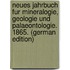 Neues Jahrbuch Fur Mineralogie, Geologie Und Palaeontologie. 1865. (German Edition)