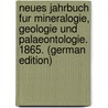 Neues Jahrbuch Fur Mineralogie, Geologie Und Palaeontologie. 1865. (German Edition) door H.G. Leonhard Bronn G