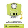 Never Be Fat Again: The 6-Week Cellular Solution to Permanently Break the Fat Cycle door Raymond Francis