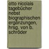 Otto Nicolais Tagebücher nebst biographischen Ergänzungen, hrsg. von B. Schröder