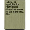 Outlines & Highlights For International Clinical Sociology By Jan Marie Fritz, Isbn by Cram101 Textbook Reviews