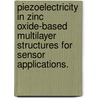 Piezoelectricity in Zinc Oxide-Based Multilayer Structures for Sensor Applications. door Ying Chen