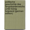 Politische Geschichte Des Langobardenreichs Unter König Liutprand (German Edition) by Martens Wilhelm