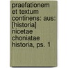 Praefationem Et Textum Continens: Aus: [historia] Nicetae Choniatae Historia, Ps. 1 by Nicetas