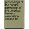 Proceedings of the Annual Convention of the American Bankers' Association Volume 42 by American Bankers Convention