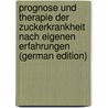Prognose Und Therapie Der Zuckerkrankheit Nach Eigenen Erfahrungen (German Edition) door Schmitz Richard