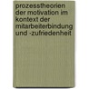 Prozesstheorien Der Motivation Im Kontext Der Mitarbeiterbindung Und -Zufriedenheit by Hendrik Schneider