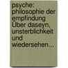 Psyche: Philosophie der Empfindung Über Daseyn, Unsterblichkeit und Wiedersehen... door Julius Von Soden