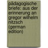 Pädagogische Briefe: Aus Der Erinnerung an Gregor Wilhelm Nitzsch (German Edition) by Rieck Friedrich
