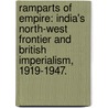 Ramparts of Empire: India's North-West Frontier and British Imperialism, 1919-1947. by Brandon Douglas Marsh