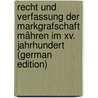 Recht Und Verfassung Der Markgrafschaft Mähren Im Xv. Jahrhundert (German Edition) door Adolf Tomaschek Johann