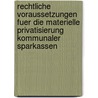 Rechtliche Voraussetzungen Fuer Die Materielle Privatisierung Kommunaler Sparkassen by Alexander Scheike
