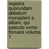 Registra Quorundam Abbatum Monasterii S. Albani, Qui Saeculo Xvmo Floruere Volume 1 door St Albans Abbey