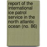 Report of the International Ice Patrol Service in the North Atlantic Ocean (No. 86) door United States Coast Guard