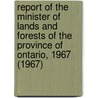 Report of the Minister of Lands and Forests of the Province of Ontario, 1967 (1967) door Ontario. Dept. Of Lands And Forests