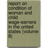 Report on Condition of Woman and Child Wage-Earners in the United States (Volume 8) door United States. Bureau Of Labor