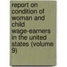 Report on Condition of Woman and Child Wage-Earners in the United States (Volume 9) by United States. Labor