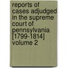 Reports of Cases Adjudged in the Supreme Court of Pennsylvania [1799-1814] Volume 2 door Horace Binney
