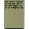 Rollierender Forecast als Steuergröße des Risikomanagements im Projektcontrolling by Adem Kablan