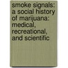 Smoke Signals: A Social History of Marijuana: Medical, Recreational, and Scientific door Martin A. Lee