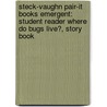 Steck-Vaughn Pair-It Books Emergent: Student Reader Where Do Bugs Live?, Story Book door Halpern