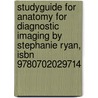 Studyguide For Anatomy For Diagnostic Imaging By Stephanie Ryan, Isbn 9780702029714 door Cram101 Textbook Reviews