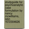 Studyguide For Psychoanalytic Case Formulation By Nancy Mcwilliams, Isbn 1572304626 door Nancy McWilliams
