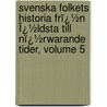 Svenska Folkets Historia Frï¿½N Ï¿½Ldsta Till Nï¿½Rwarande Tider, Volume 5 door Anders Magnus Strinnholm