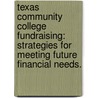 Texas Community College Fundraising: Strategies for Meeting Future Financial Needs. by Esmeralda Garcia