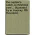 The Captain's Cabin, a Christmas Yarn ... Illustrated by W. MacKay. Fifth thousand.