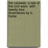 The Carewes: a tale of the Civil Wars. With twenty-four illustrations by B. Foster. by Mary Gillies