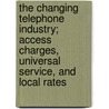 The Changing Telephone Industry; Access Charges, Universal Service, and Local Rates door Peyton L. Wynns