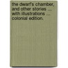 The Dwarf's Chamber, and other stories ... With illustrations ... Colonial edition. door Fergus Hume