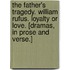 The Father's Tragedy. William Rufus. Loyalty or Love. [Dramas, in prose and verse.]