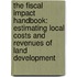 The Fiscal Impact Handbook: Estimating Local Costs And Revenues Of Land Development