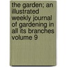 The Garden; An Illustrated Weekly Journal of Gardening in All Its Branches Volume 9 door William Robinson
