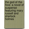 The God Of The Hive: A Novel Of Suspense Featuring Mary Russell And Sherlock Holmes door Laurie R. King