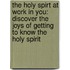 The Holy Spirt At Work In You: Discover The Joys Of Getting To Know The Holy Spirit
