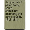 The Journal of Peter Horry, South Carolinian: Recording the New Republic, 1812-1814 door Peter Horry