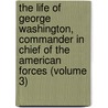 The Life of George Washington, Commander in Chief of the American Forces (Volume 3) by John Marshall