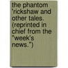 The Phantom 'Rickshaw and other tales. (Reprinted in chief from the "Week's News.") by Rudyard Kilpling