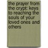 The Prayer from the Crypt: Keys to Reaching the Souls of Your Loved Ones and Others