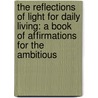 The Reflections of Light for Daily Living: A Book of Affirmations for the Ambitious by Tiffany C. Brown