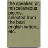 The Speaker; or, miscellaneous pieces, selected from the best English writers, etc. door William Enfield