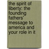 The Spirit of Liberty: The Founding Fathers' Message to America and Your Role in It door Suzanne Freeman