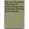 The Top 100 Juices: 100 Juices to Turbo-Charge Your Body with Vitamins and Minerals door Sarah Owen